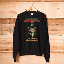 Load image into Gallery viewer, You Would Be Loud Too If I Was Riding You Champion Sweatshirt
